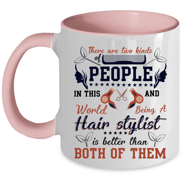 Being A Hair Stylist Is Better Coffee Mug, There Are Two Kinds Of People Accent Mug
