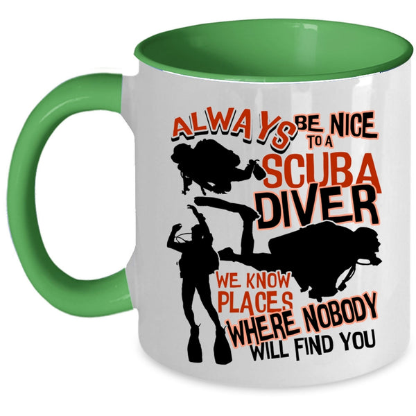 Cool Scuba Diver Coffee Mug, Always Be Nice To A Scuba Diver Accent Mug