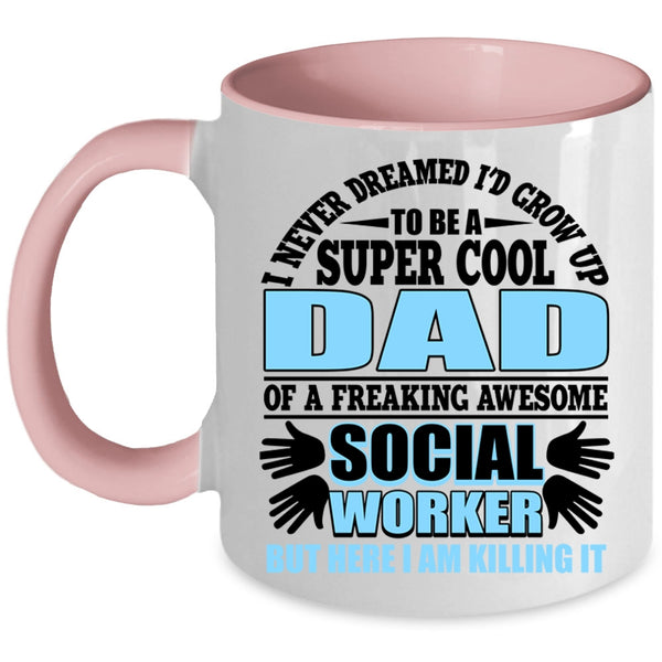 Funny Coffee Mug, I'd Grow Up To Be A Cool Dad Of A Social Worker Accent Mug