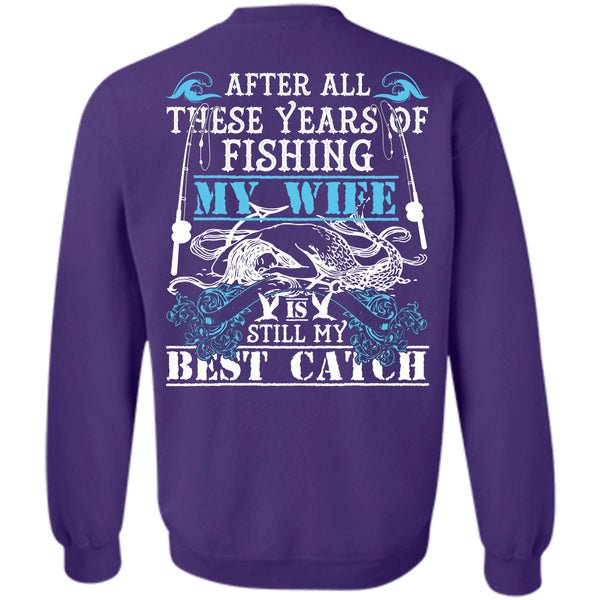 My Wife Is Still My Best Catch T Shirt, I Love Fishing Sweatshirt