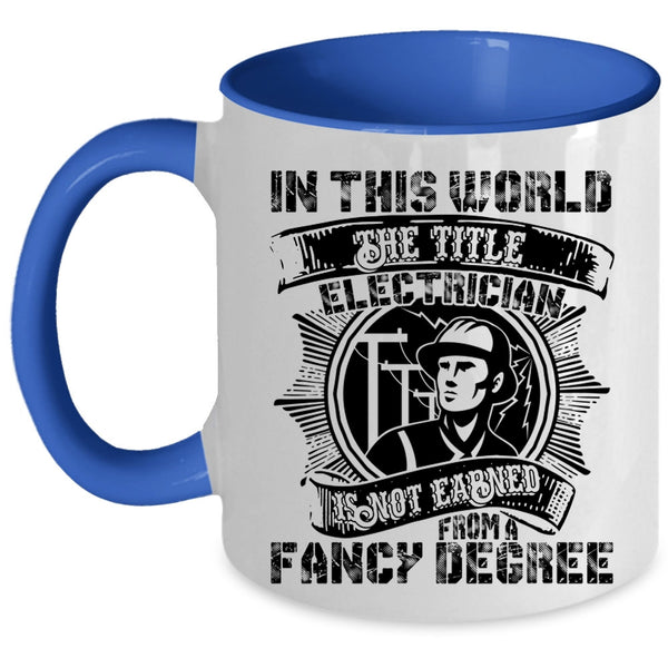 Cool Coffee Mug, Electrician Is Not Earned From A Fancy Degree Accent Mug