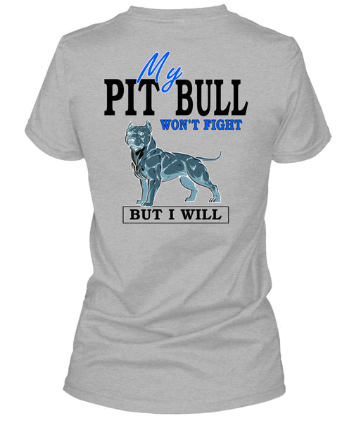 My Pit Bull Won't Fight T Shirt, I Love Dogs T Shirt