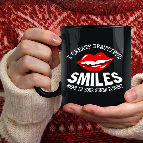I Create Beautiful Smiles Coffee Mug, Funny Dentist Coffee Cup