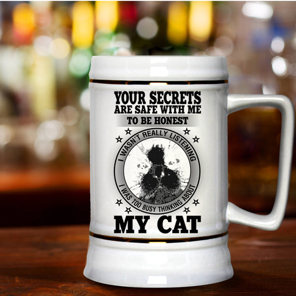 I was Too Busy Thinking About My Cat Beer Stein 22oz, Your Secrets Are Safe With Me To Be Honest Beer Mug