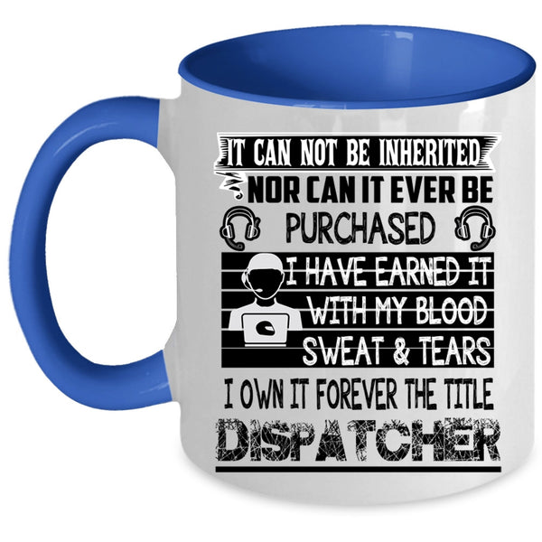 Funny Dispatcher Coffee Mug, I Own It Forever The Title Dispatcher Accent Mug