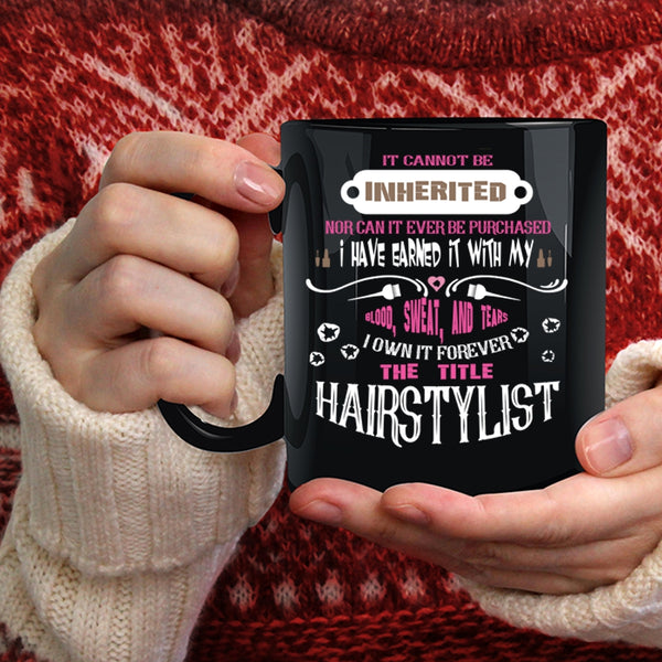 I Own It Forever The Title Hairstylist Coffee Mug, Funny Hair Styling Coffee Cup