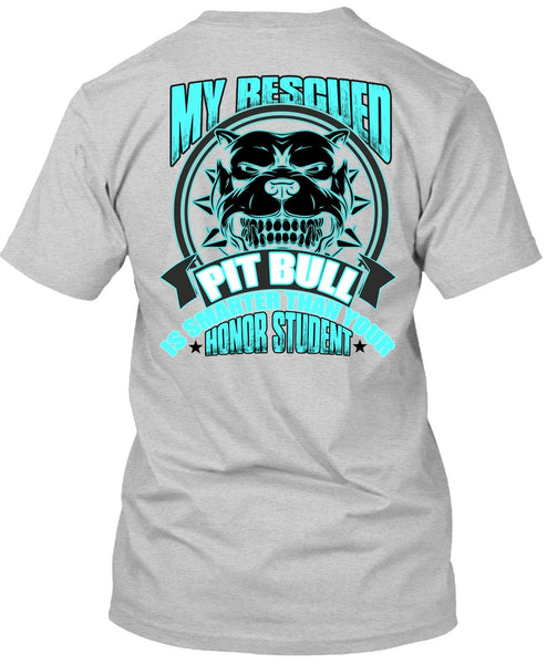 My Rescued Pit Bull Is Smarter T Shirt, I Love Pit Bull T Shirt