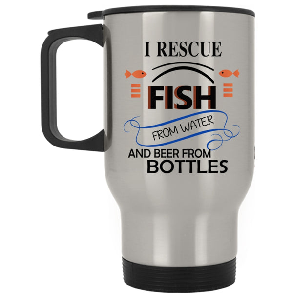 Beer From Bottles Travel Mug, I Rescue Fish From Water Mug