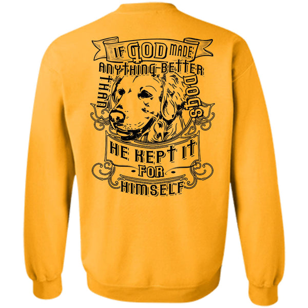 Loving T Shirt, If God Made Anything Better Than Dogs Sweatshirt
