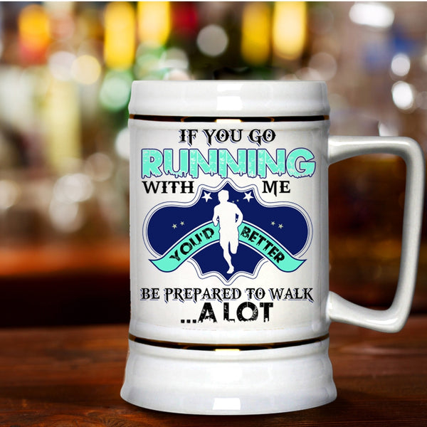 Awesome Runner Beer Stein 22oz, If You Go Running With Me Beer Mug