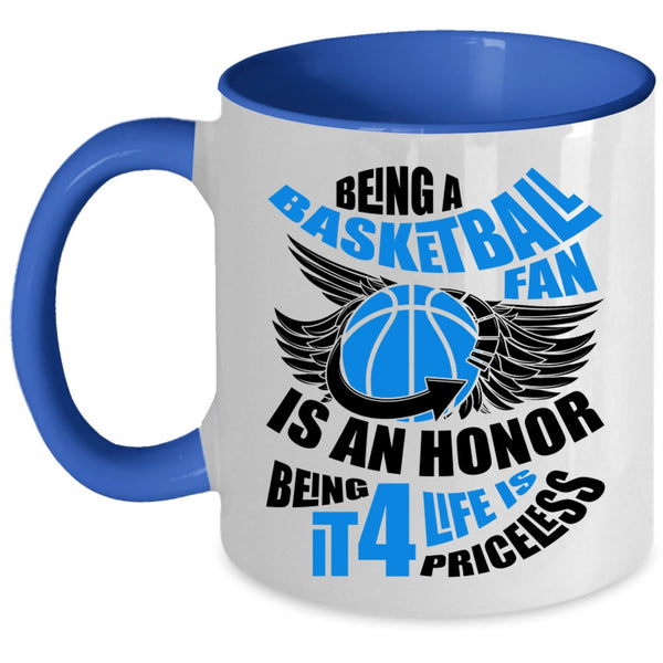 Being It 4 Life Is Priceless Coffee Mug, Being A Basketball Fan Is An Honor Accent Mug