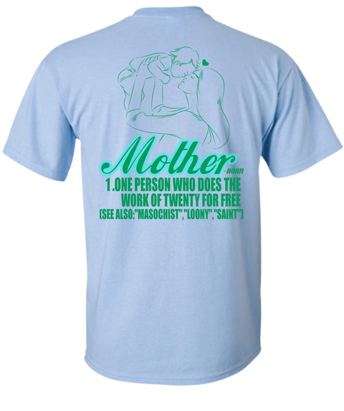 Mother One Person Who Does The Work T Shirt, I Love Mom T Shirt