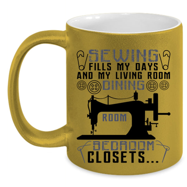 My Living Room Dining Room Coffee Mug, Sewing Fills My Days Accent Mug