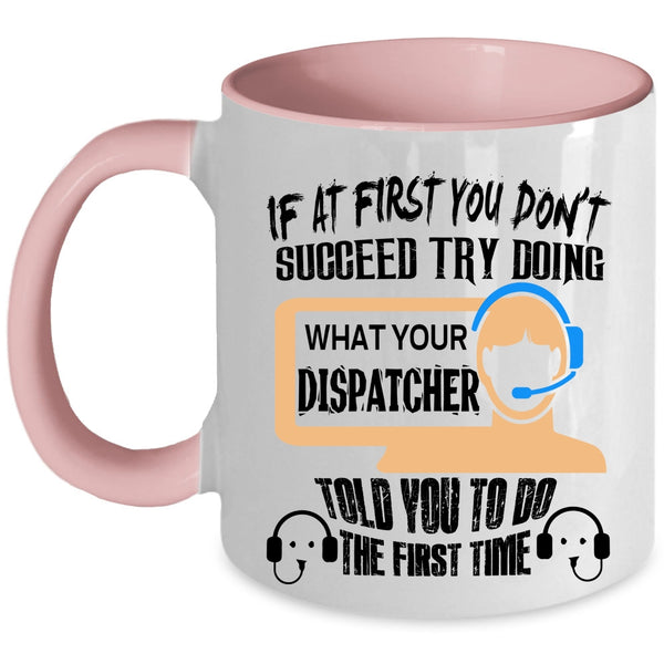 Funny Coffee Mug, Dispatcher Told You To Do The First Time Accent Mug