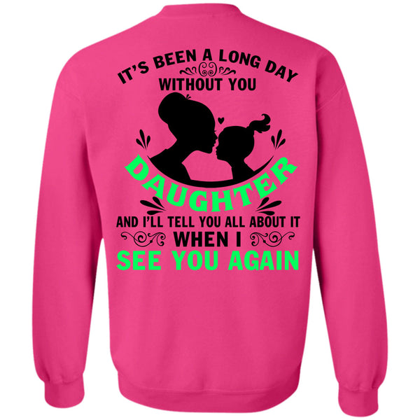 Being A Daughter T Shirt, Long Day Without You Daughter Sweatshirt