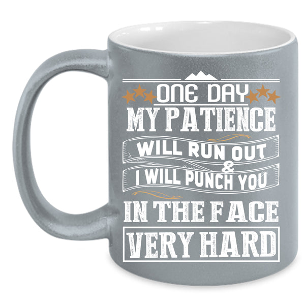 One Day My Patience Will Run Out Coffee Mug, Funny Coffee Cup