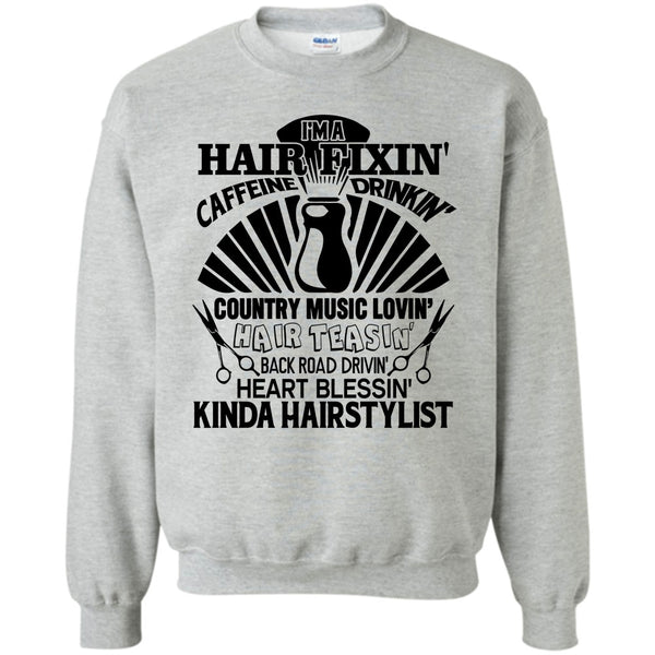 Kinda Hairstylist T Shirt, I'm A Hair Fixin' Sweatshirt