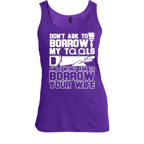Don't Ask To Borrow My Tools T Shirt, I'm A Carpenter Tank Top