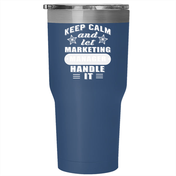 Keep Calm Tumbler 30 oz Stainless Steel, Let Marketing Manager Handle It Travel Mug