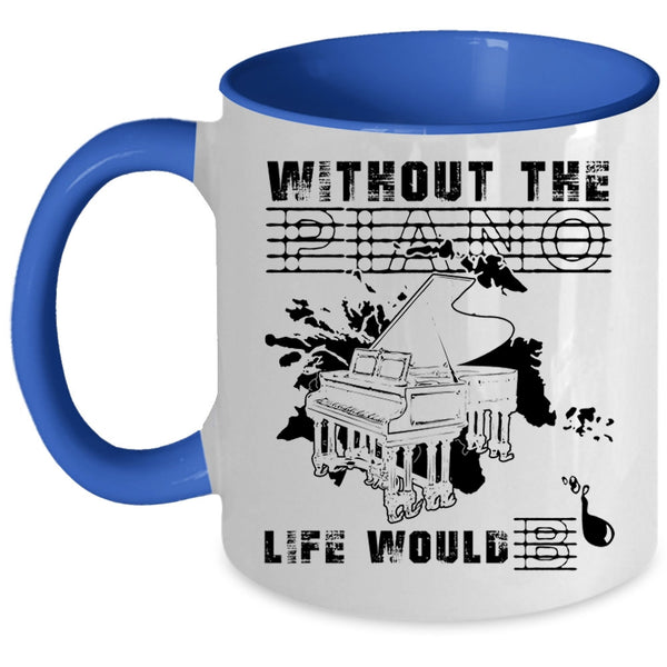 Funny Coffee Mug, Without The Piano Life Would Bb Accent Mug
