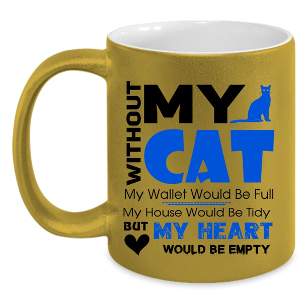 With Out My Cat My Heart Would Be Empty Mug