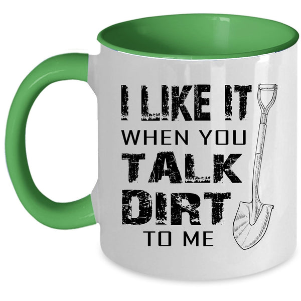 Cool Farmer Coffee Mug, I Like It When You Talk Dirt To Me Accent Mug