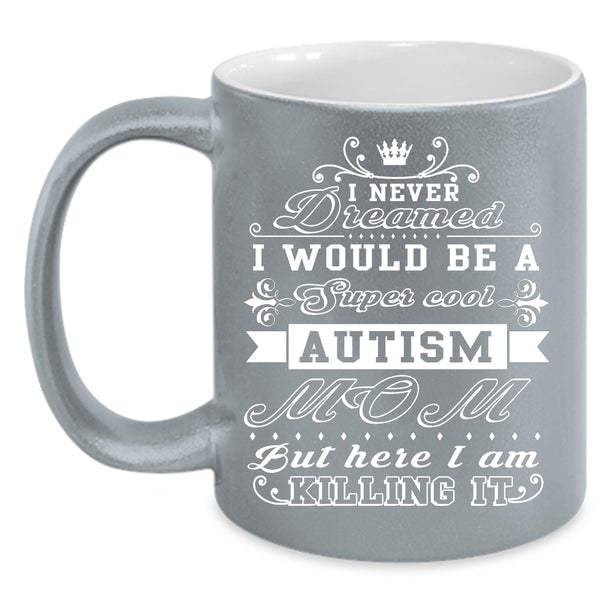 I Would Be A Cool Autism Mom Coffee Mug, Awesome Autism Mom Coffee Cup