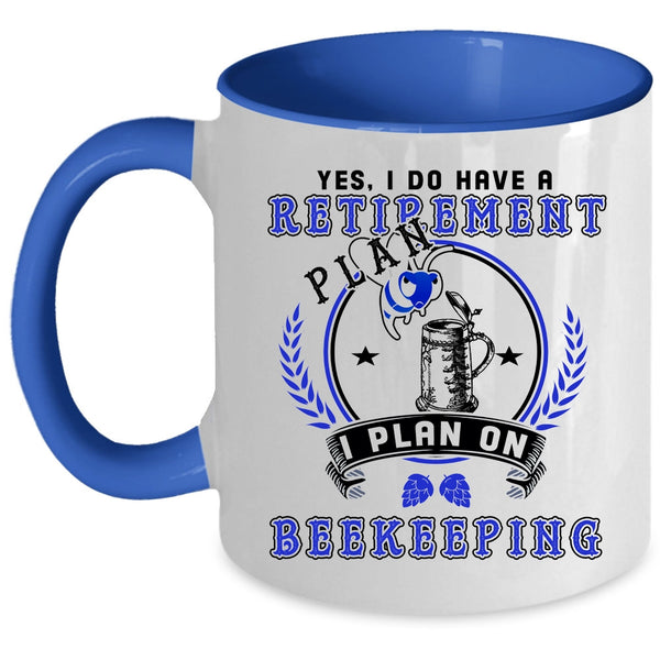 I Plan On Beekeepping Coffee Mug, I Do Have A Retirement Plan Accent Mug