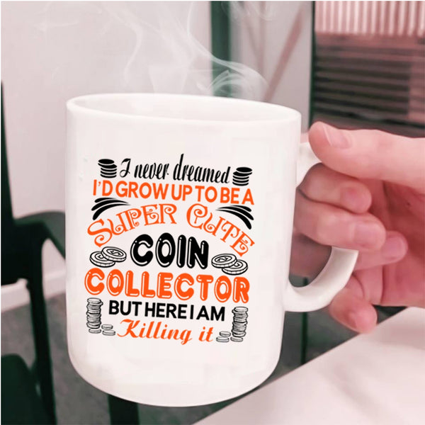Cute Coin Collection Coffee Mug, I'd Grow Up To Be A Cute Coin Collection Cup