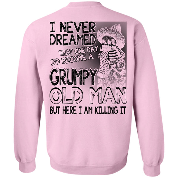 I Love Man T Shirt, I'd Become A Grumpy Old Man Sweatshirt