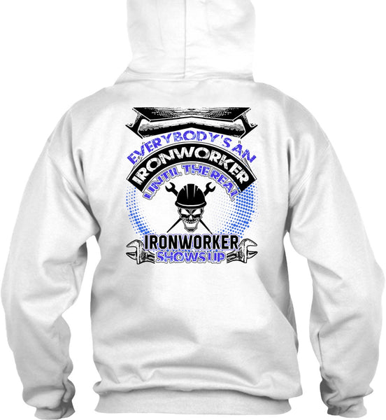 Ironworker Shows Up T Shirt, Everybody's An Ironworker T Shirt
