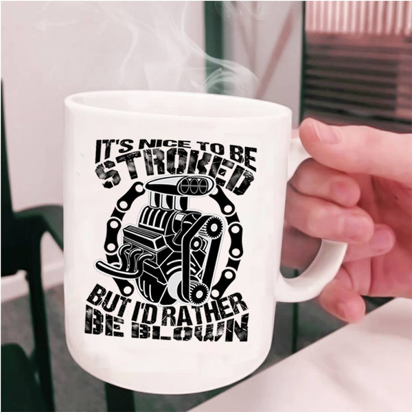 Best Gift For Mechanics Coffee Mug, It's Nice To Be Stroked Cup