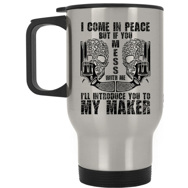 Don't Mess With Me Travel Mug, I Come In Peace Mug