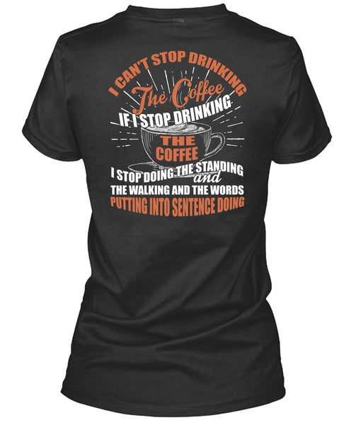 I Can't Stop Drinking The Coffee T Shirt, My Favorite T Shirt