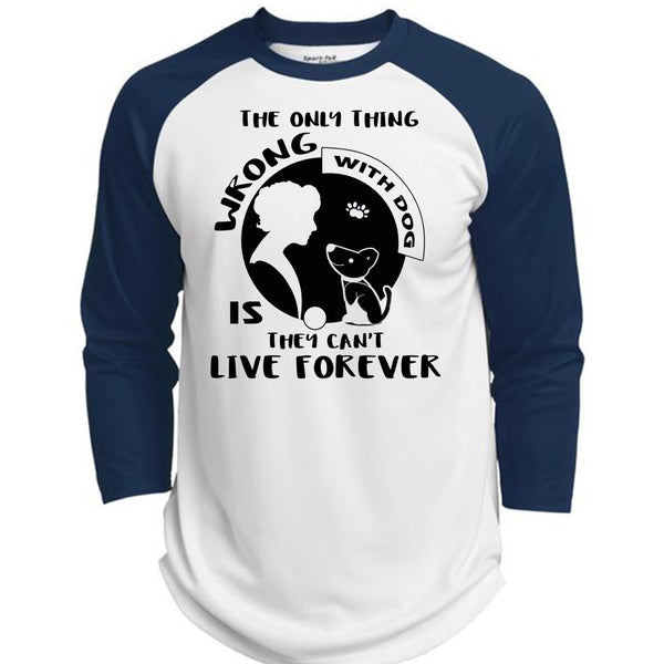 The Only Thing Wrong With Dog Is They Can't Live Forever T Shirt, My Favorite T Shirt  (Polyester Game Baseball Jersey)