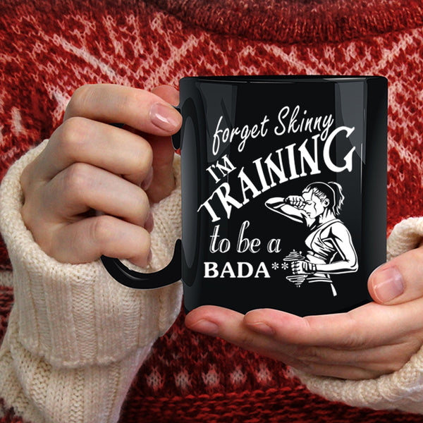 Forget Skinny I'm Training Coffee Mug, Cool Training Coffee Cup