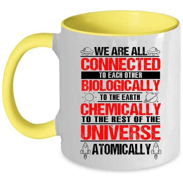 To The Earth Chemically Coffee Mug, We Are All Connected To Each Other Biologically Accent Mug