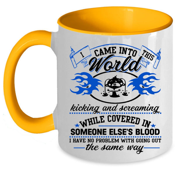 Funny Coffee Mug, I Came Into This World Kicking And Screaming Accent Mug