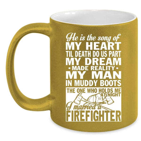 He Is The Song Of My Heart Coffee Mug, I Married A Firefighter Coffee Cup
