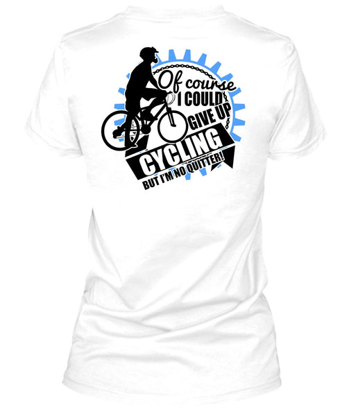 I Could Give Up Cycling T Shirt, I Love Biking T Shirt