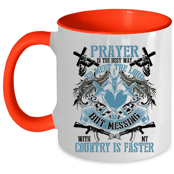 Messing With My Country Is Faster Coffee Mug, Praye Is The Best Way To Meet The Lord Accent Mug