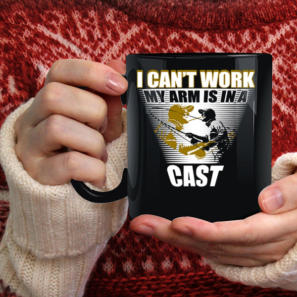 I Can't Work My Arm Is In A Cast Coffee Mug, Cool Fishing Coffee Cup