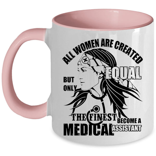 Cool Women Coffee Mug, The Finest Become A Medical Assistant Accent Mug