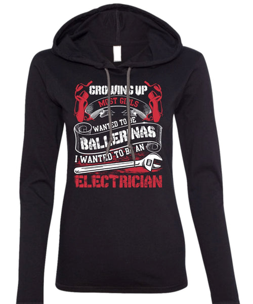I Wanted To Be An Electrician T Shirt, Wanted To Be Ballerinas T Shirt (Anvil Ladies Ringspun Hooded)