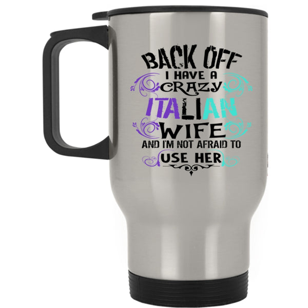 I Love Italian Wife Travel Mug, I Have A Crazy Italian Wife Mug