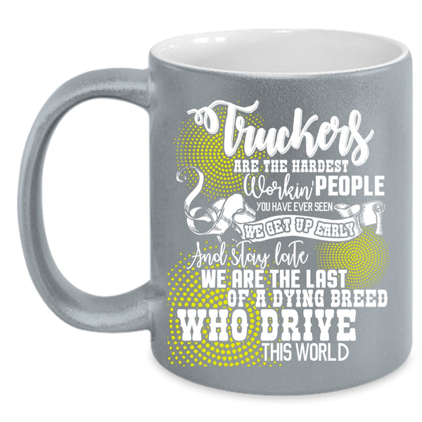 Truckers Are The Hardest Working Coffee Mug, Funny Truck Driving Coffee Cup