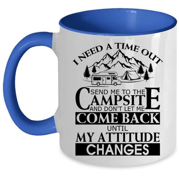 Camping Coffee Mug, I Need A Time Out Send Me To The Campsite Accent Mug