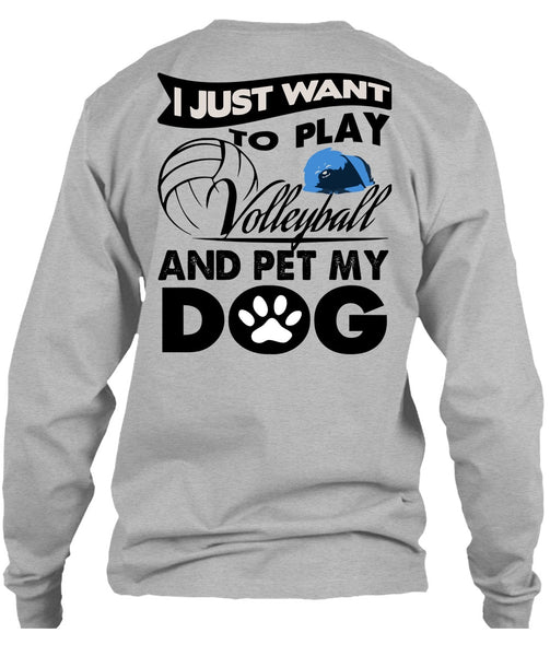 I Just Want To Play Volleyball T Shirt, I Love My Dog T Shirt