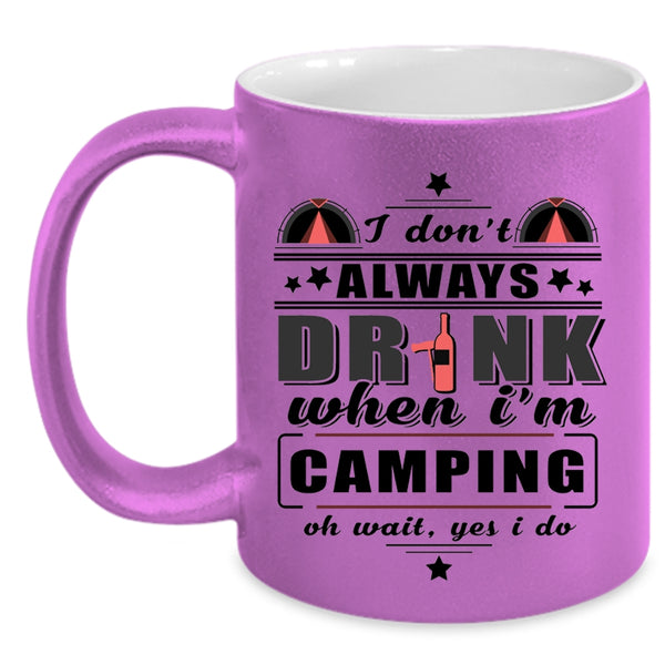 Funny Camping Coffee Mug, I Don't Always Drink When I'm Camping Accent Mug