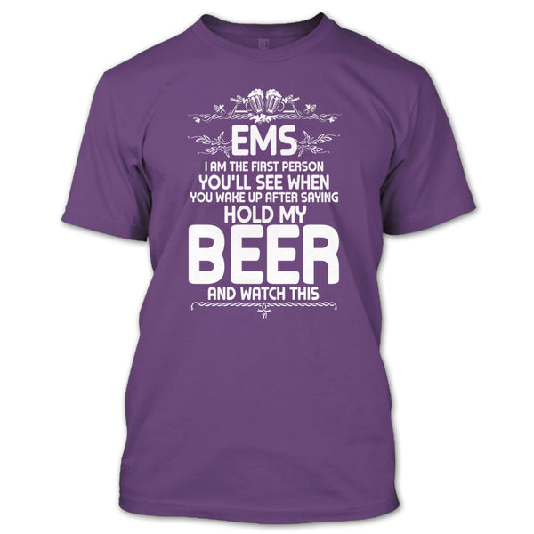 EMS I'm The First Person T Shirt, After Saying Hold My Beer T Shirt